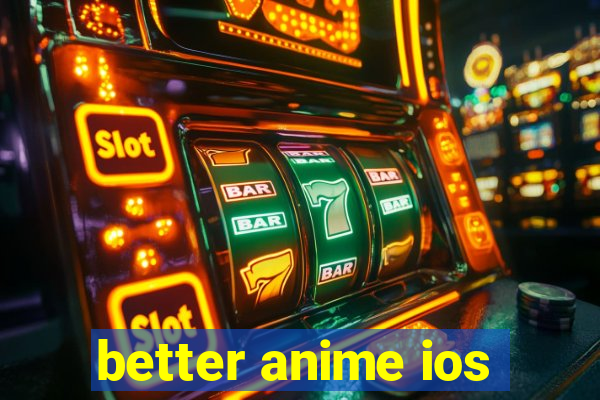 better anime ios